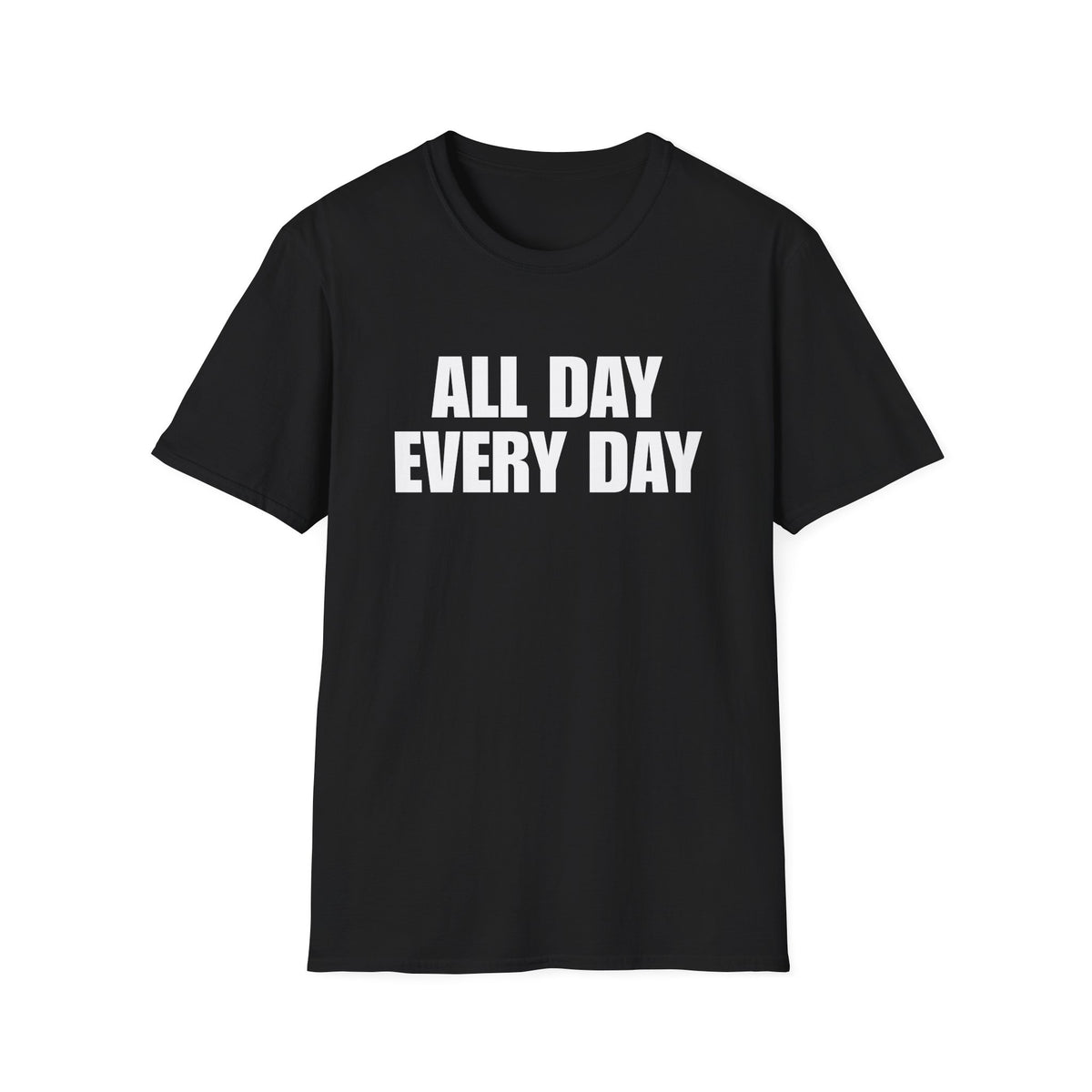all day every day