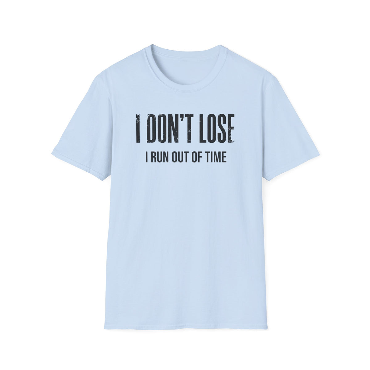 i dont lose i run out of time